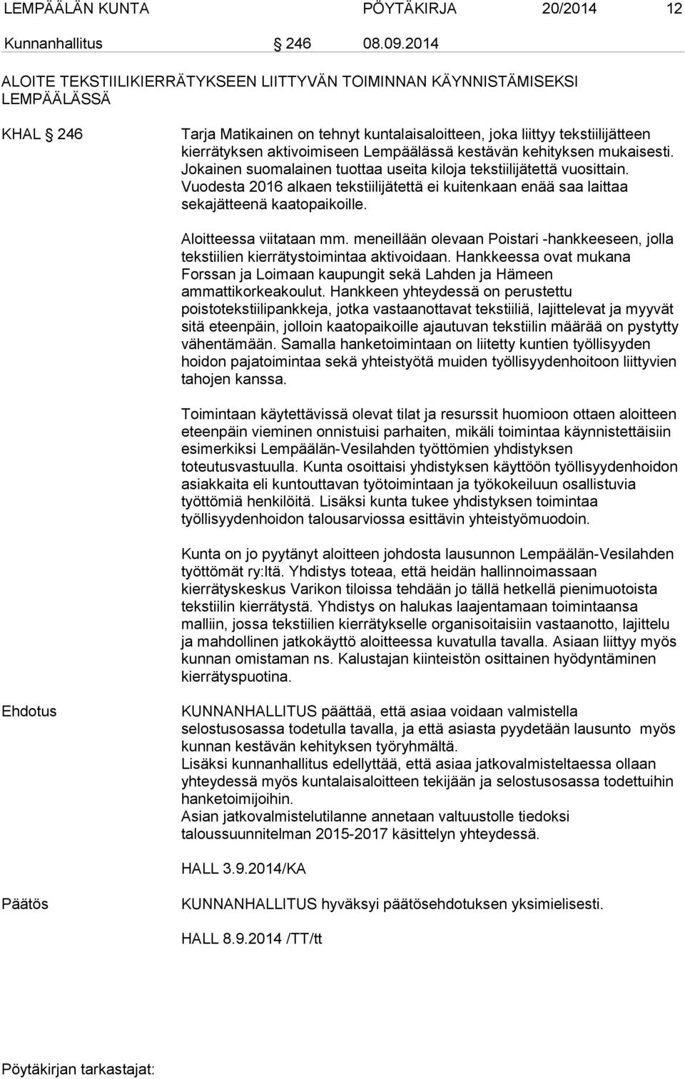 Lempäälässä kestävän kehityksen mukaisesti. Jokainen suomalainen tuottaa useita kiloja tekstiilijätettä vuosittain.