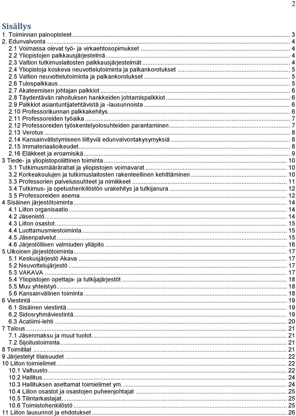 8 Täydentävän rahoituksen hankkeiden johtamispalkkiot... 6 2.9 Palkkiot asiantuntijatehtävistä ja -lausunnoista... 6 2.10 Professorikunnan palkkakehitys... 6 2.11 Professoreiden työaika... 7 2.