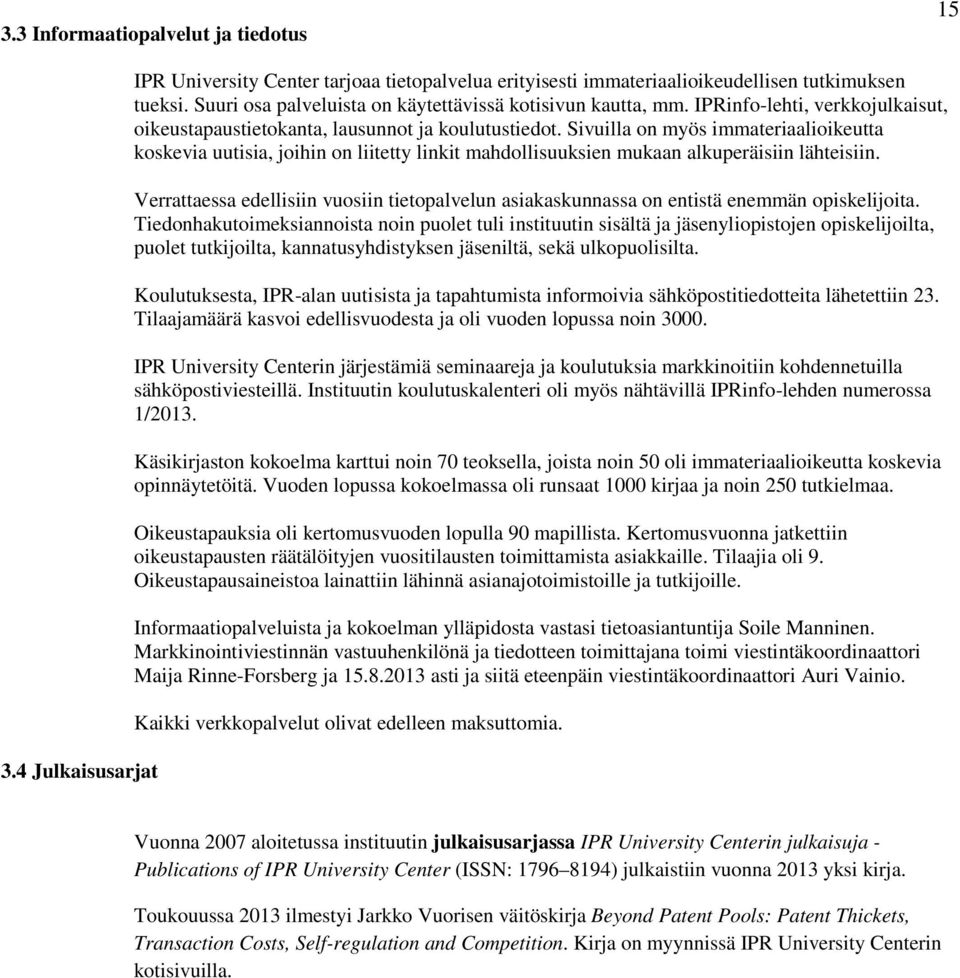 Sivuilla on myös immateriaalioikeutta koskevia uutisia, joihin on liitetty linkit mahdollisuuksien mukaan alkuperäisiin lähteisiin.