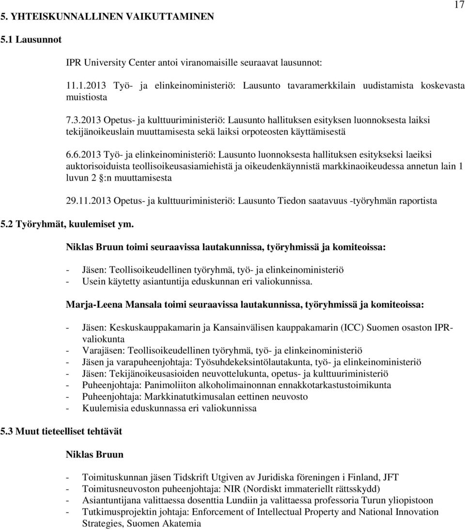 6.2013 Työ- ja elinkeinoministeriö: Lausunto luonnoksesta hallituksen esitykseksi laeiksi auktorisoiduista teollisoikeusasiamiehistä ja oikeudenkäynnistä markkinaoikeudessa annetun lain 1 luvun 2 :n