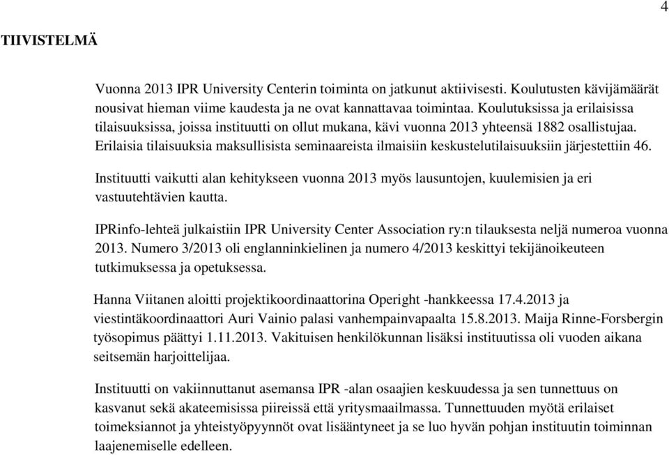 Erilaisia tilaisuuksia maksullisista seminaareista ilmaisiin keskustelutilaisuuksiin järjestettiin 46.