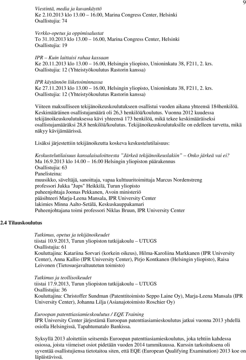 Osallistujia: 12 (Yhteistyökoulutus Rastorin kanssa) IPR käytännön liiketoiminnassa Ke 27.