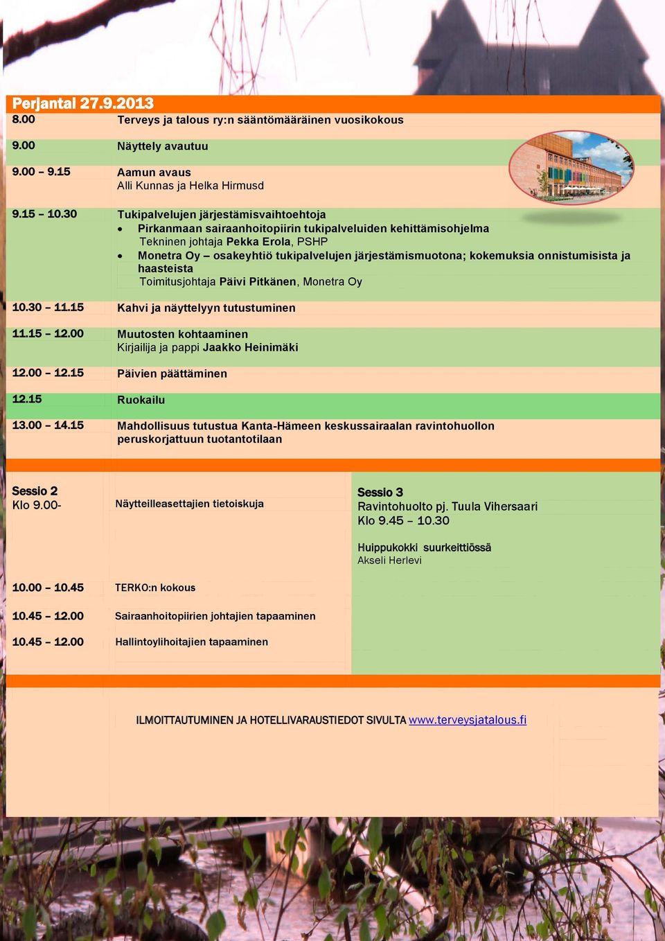 kokemuksia onnistumisista ja haasteista Toimitusjohtaja Päivi Pitkänen, Monetra Oy 10.30 11.15 Kahvi ja näyttelyyn tutustuminen 11.15 12.