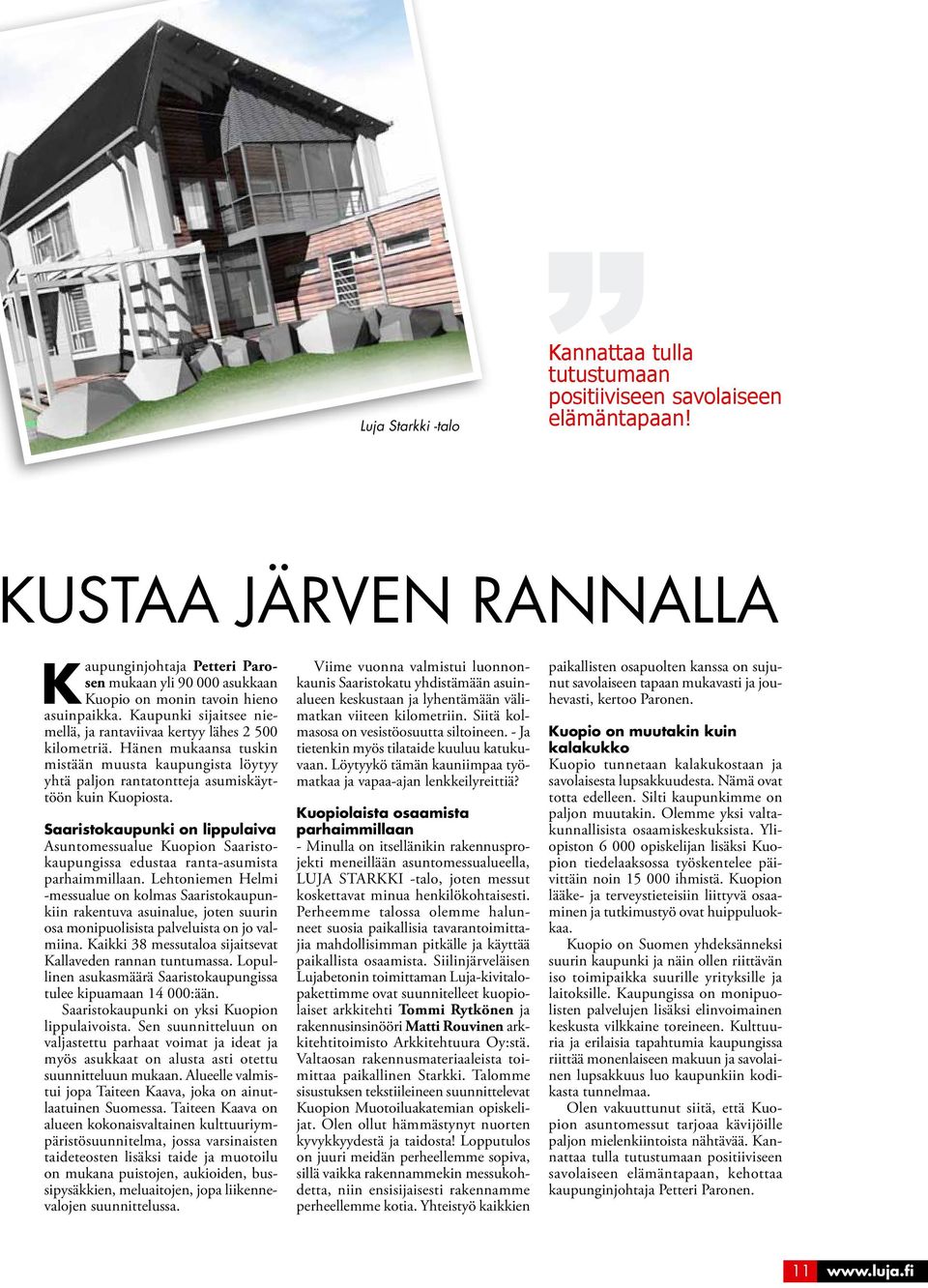 Hänen mukaansa tuskin mistään muusta kaupungista löytyy yhtä paljon rantatontteja asumiskäyttöön kuin Kuopiosta.