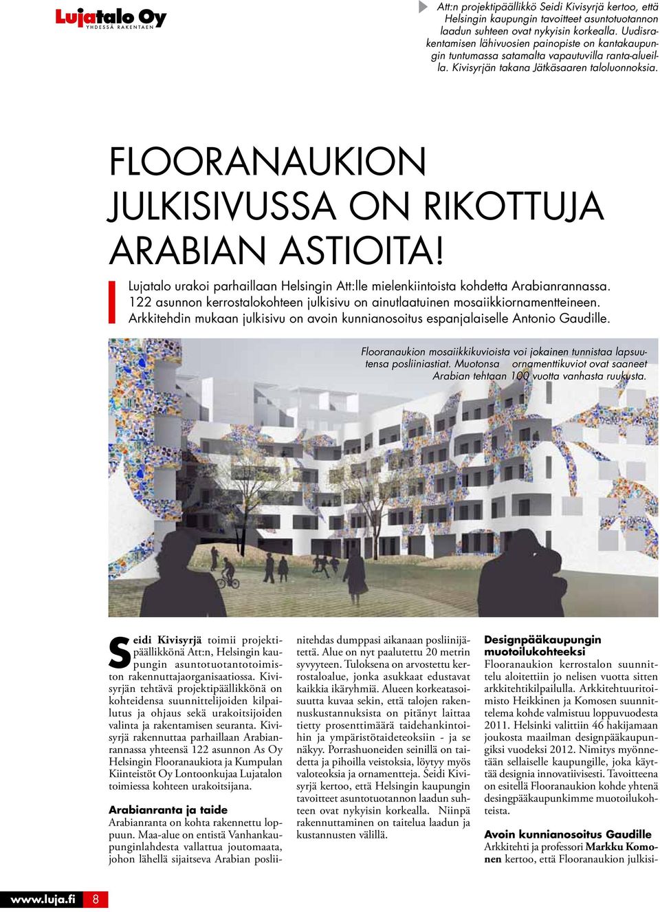 Flooranaukion julkisivussa on rikottuja Arabian astioita! Lujatalo urakoi parhaillaan Helsingin Att:lle mielenkiintoista kohdetta Arabianrannassa.