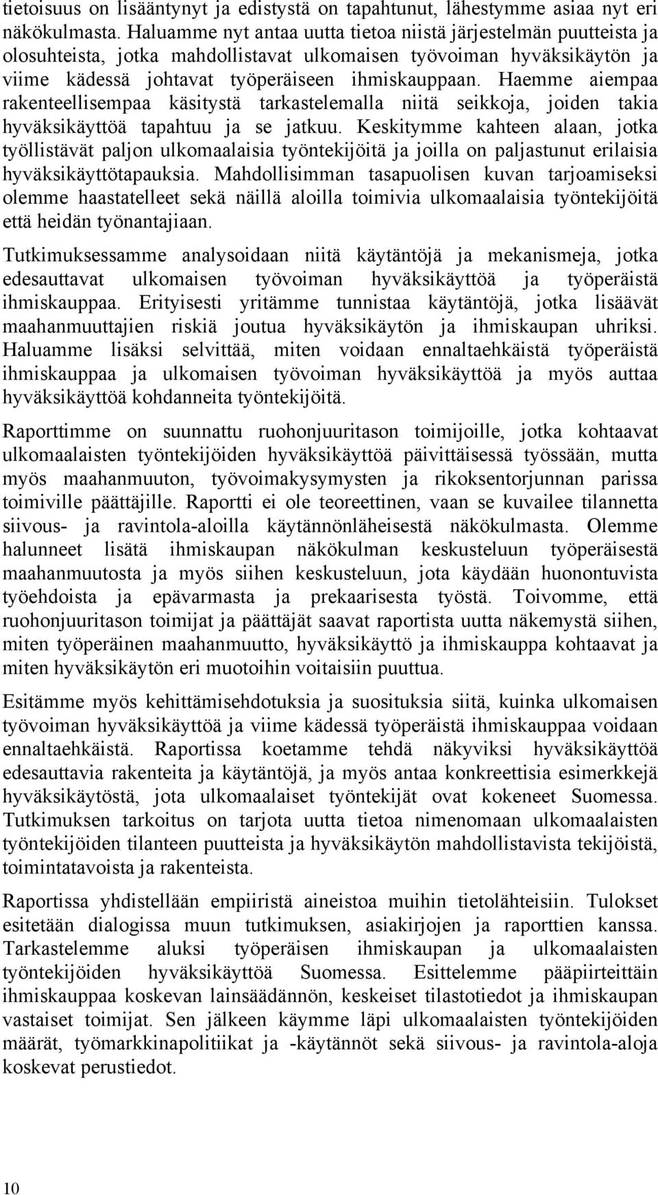 Haemme aiempaa rakenteellisempaa käsitystä tarkastelemalla niitä seikkoja, joiden takia hyväksikäyttöä tapahtuu ja se jatkuu.