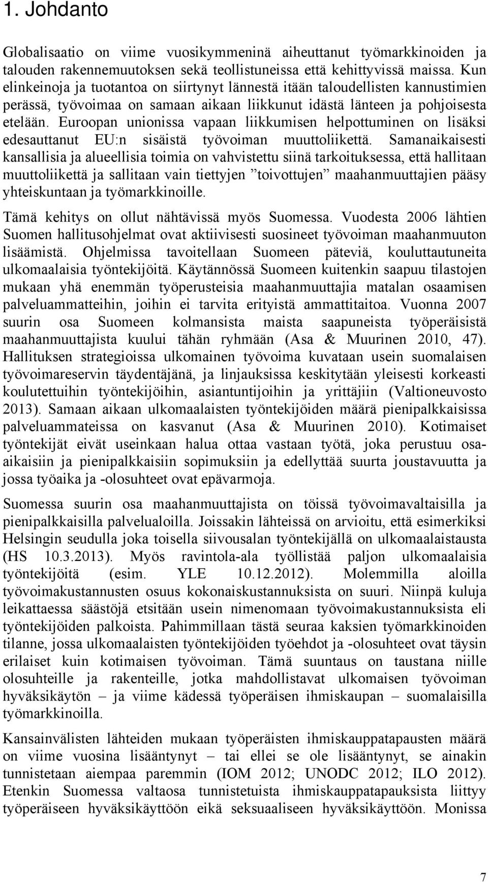 Euroopan unionissa vapaan liikkumisen helpottuminen on lisäksi edesauttanut EU:n sisäistä työvoiman muuttoliikettä.