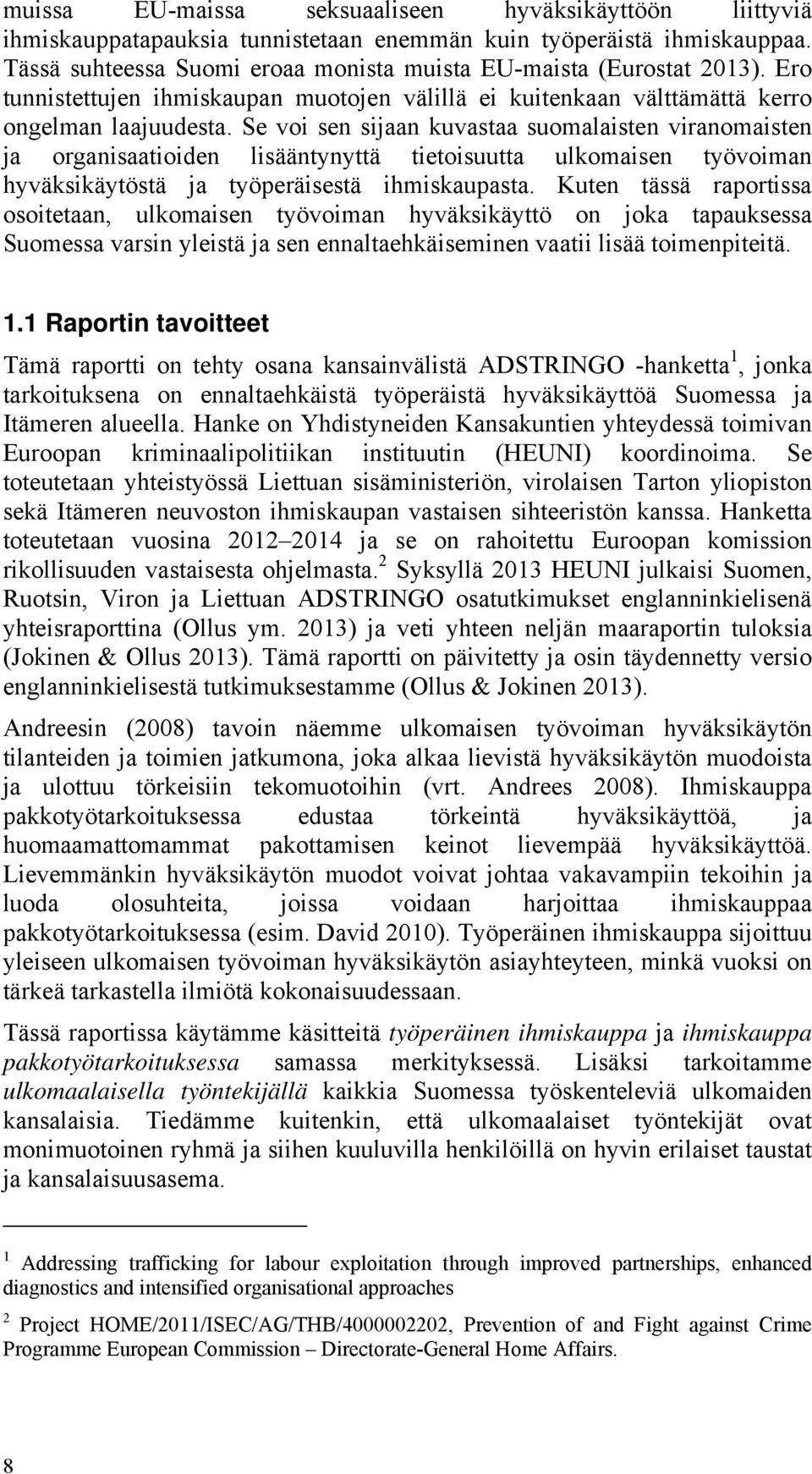 Se voi sen sijaan kuvastaa suomalaisten viranomaisten ja organisaatioiden lisääntynyttä tietoisuutta ulkomaisen työvoiman hyväksikäytöstä ja työperäisestä ihmiskaupasta.
