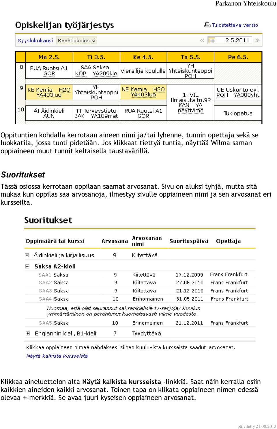 Sivu on aluksi tyhjä, mutta sitä mukaa kun oppilas saa arvosanoja, ilmestyy sivulle oppiaineen nimi ja sen arvosanat eri kursseilta.