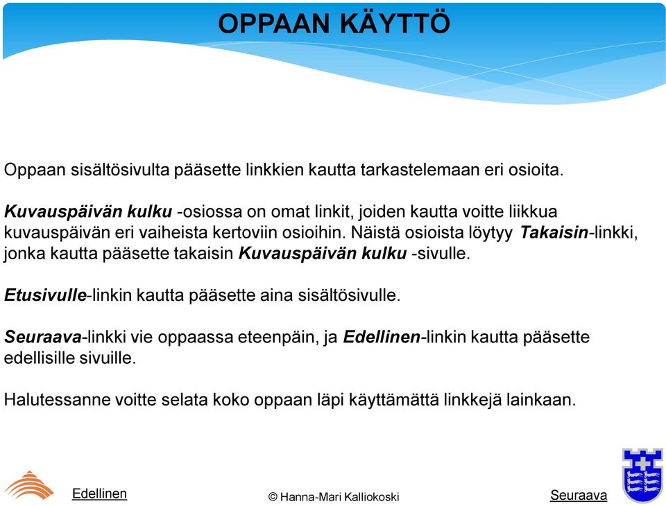 Näistä osioista löytyy Takaisin-linkki, jonka kautta pääsette takaisin Kuvauspäivän kulku -sivulle.