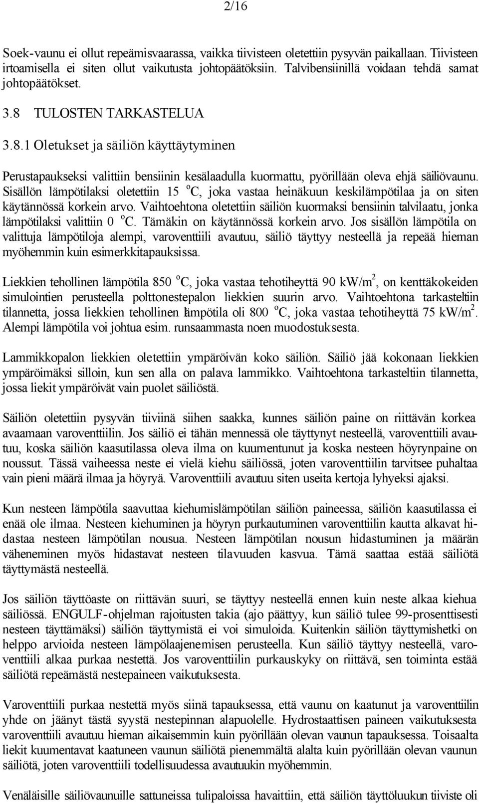 Sisällön lämpötilaksi oletettiin 15 o C, joka vastaa heinäkuun keskilämpötilaa ja on siten käytännössä korkein arvo.