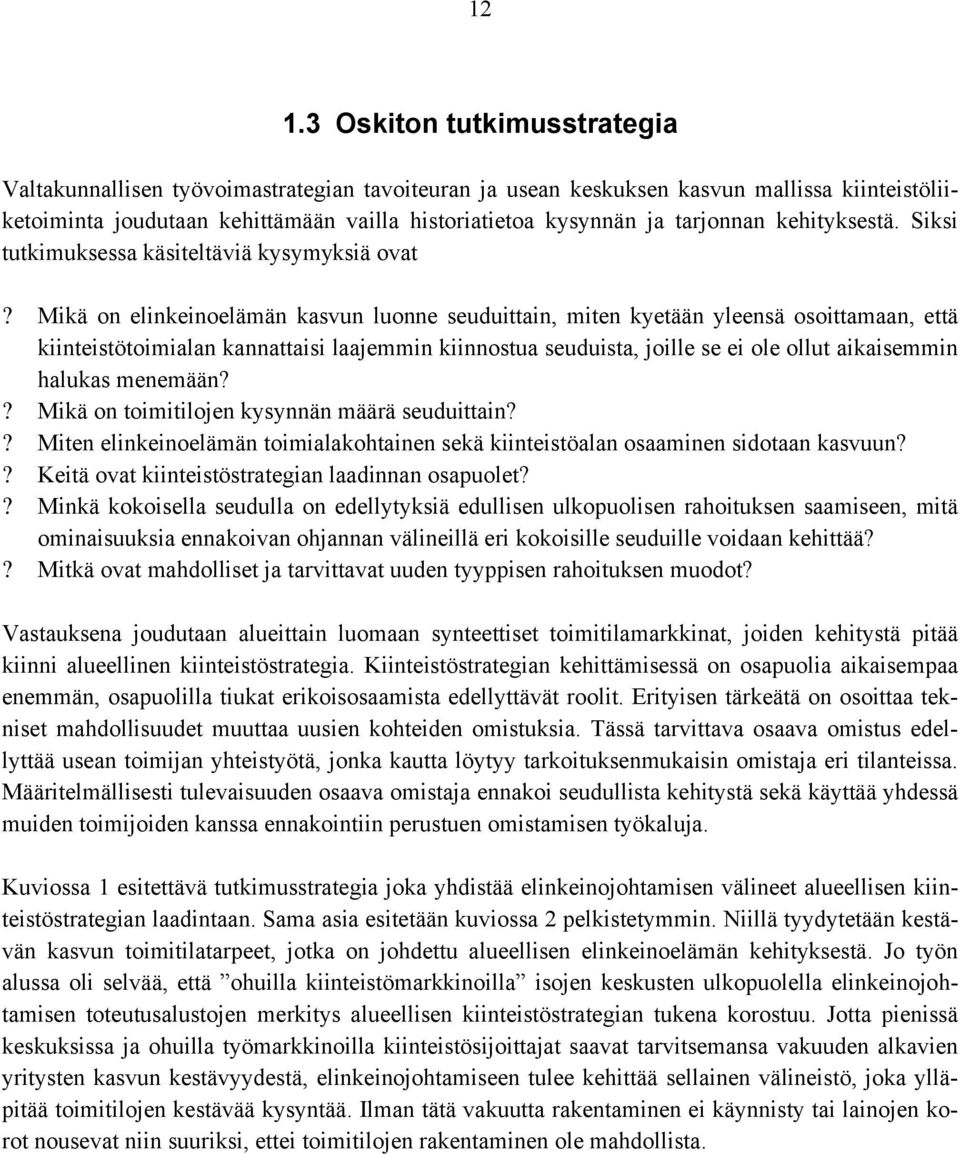 Mikä on elinkeinoelämän kasvun luonne seuduittain, miten kyetään yleensä osoittamaan, että kiinteistötoimialan kannattaisi laajemmin kiinnostua seuduista, joille se ei ole ollut aikaisemmin halukas