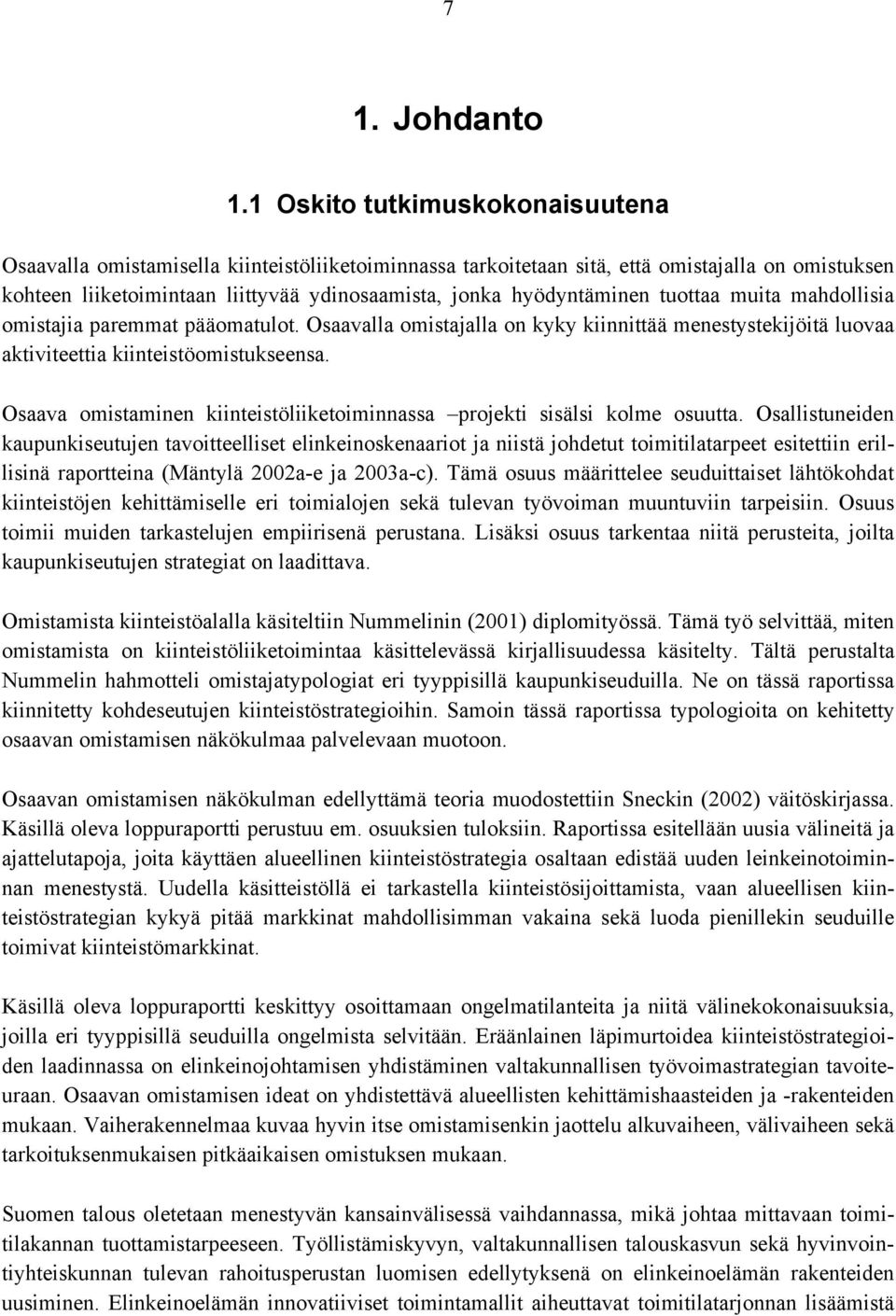 hyödyntäminen tuottaa muita mahdollisia omistajia paremmat pääomatulot. Osaavalla omistajalla on kyky kiinnittää menestystekijöitä luovaa aktiviteettia kiinteistöomistukseensa.