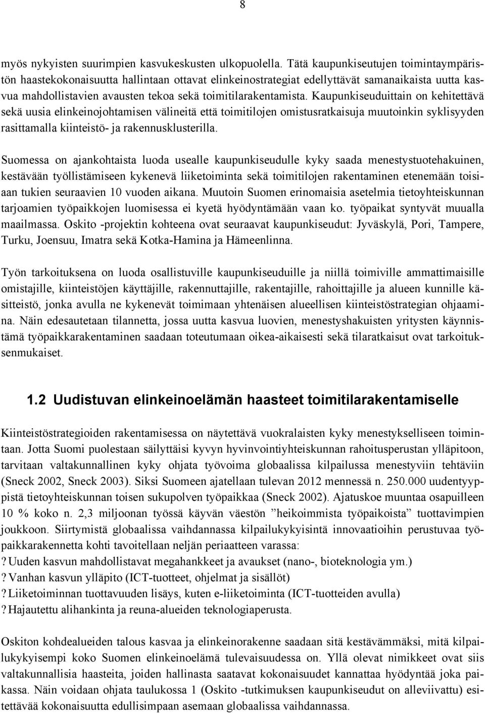 Kaupunkiseuduittain on kehitettävä sekä uusia elinkeinojohtamisen välineitä että toimitilojen omistusratkaisuja muutoinkin syklisyyden rasittamalla kiinteistö- ja rakennusklusterilla.