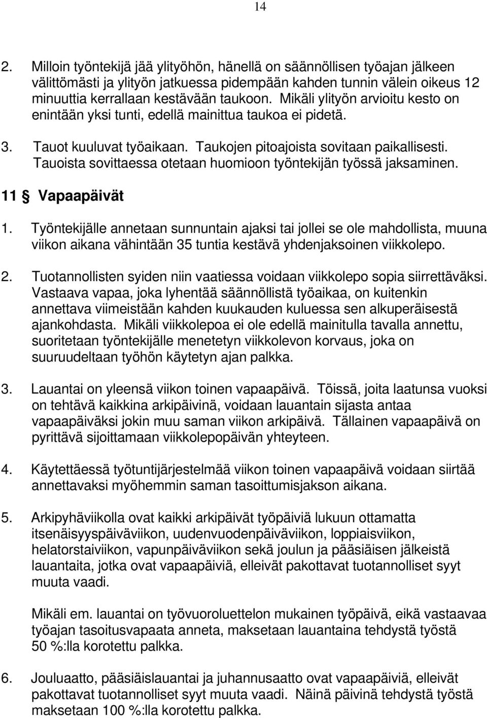 Tauoista sovittaessa otetaan huomioon työntekijän työssä jaksaminen. 11 Vapaapäivät 1.