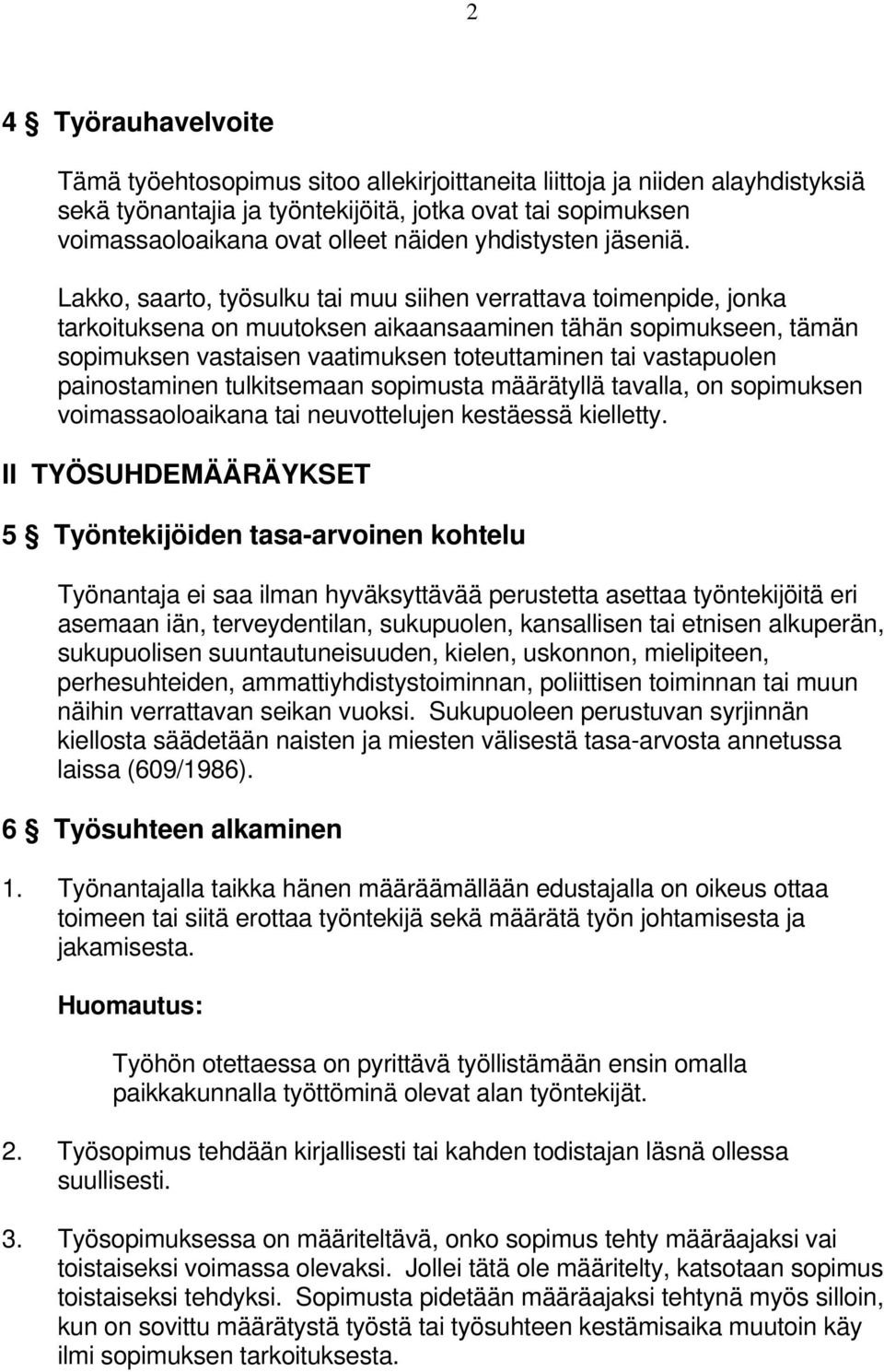 Lakko, saarto, työsulku tai muu siihen verrattava toimenpide, jonka tarkoituksena on muutoksen aikaansaaminen tähän sopimukseen, tämän sopimuksen vastaisen vaatimuksen toteuttaminen tai vastapuolen