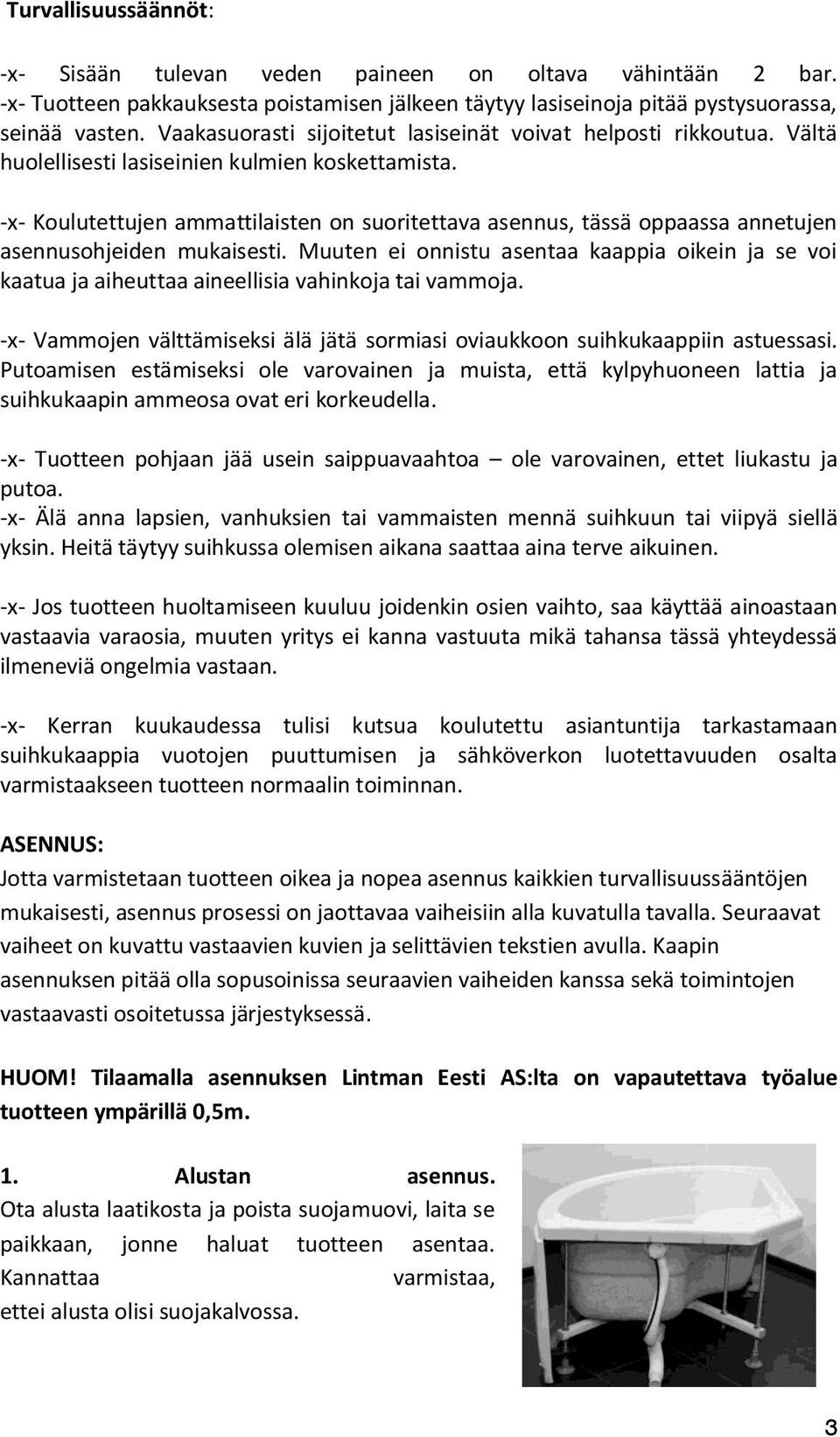 -x- Koulutettujen ammattilaisten on suoritettava asennus, tässä oppaassa annetujen asennusohjeiden mukaisesti.