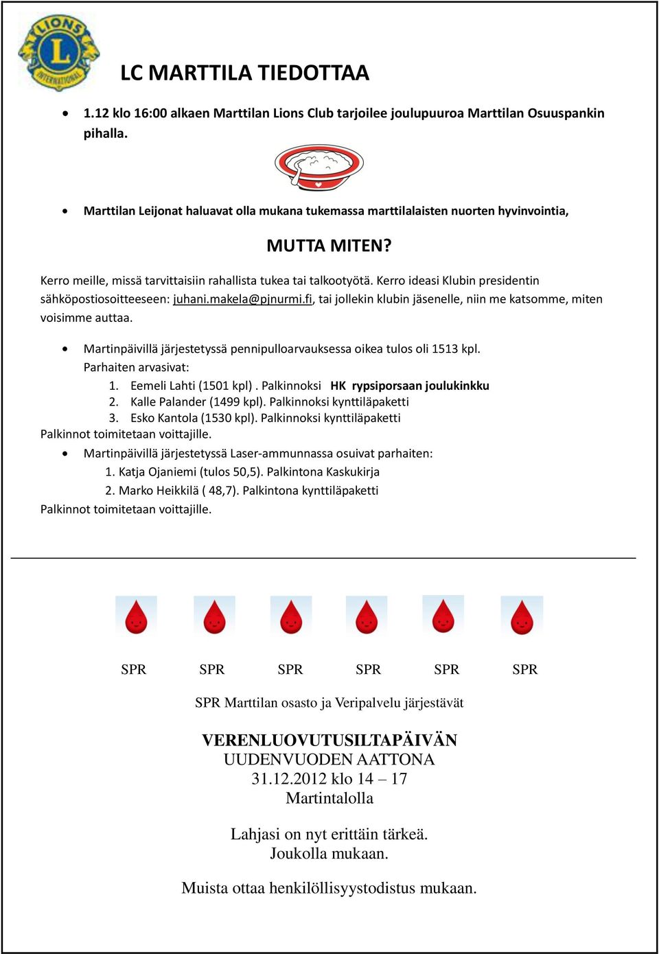 Kerro ideasi Klubin presidentin sähköpostiosoitteeseen: juhani.makela@pjnurmi.fi, tai jollekin klubin jäsenelle, niin me katsomme, miten voisimme auttaa.