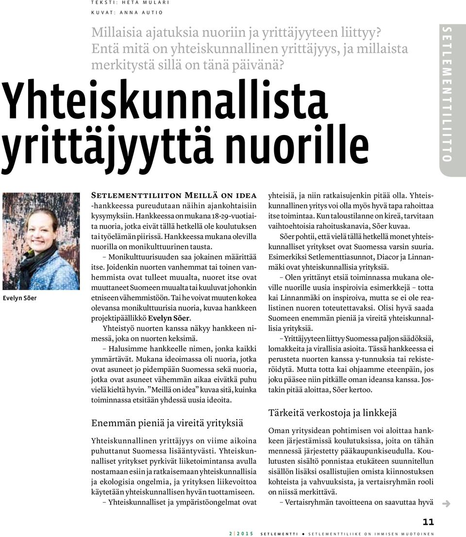 Yhteiskunnallista yrittäjyyttä nuorille S E T L E M E N T T I L I I T T O Evelyn Sõer Setlementtiliiton Meillä on idea -hankkeessa pureudutaan näihin ajankohtaisiin kysymyksiin.