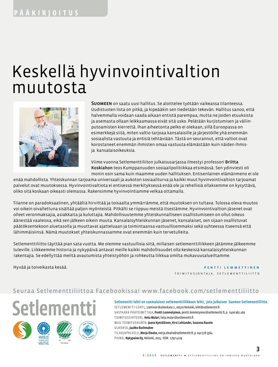 Hallitus sanoo, että halvemmalla voidaan saada aikaan entistä parempaa, mutta ne joiden etuuksista ja asemasta ollaan leikkaamassa eivät sitä usko.