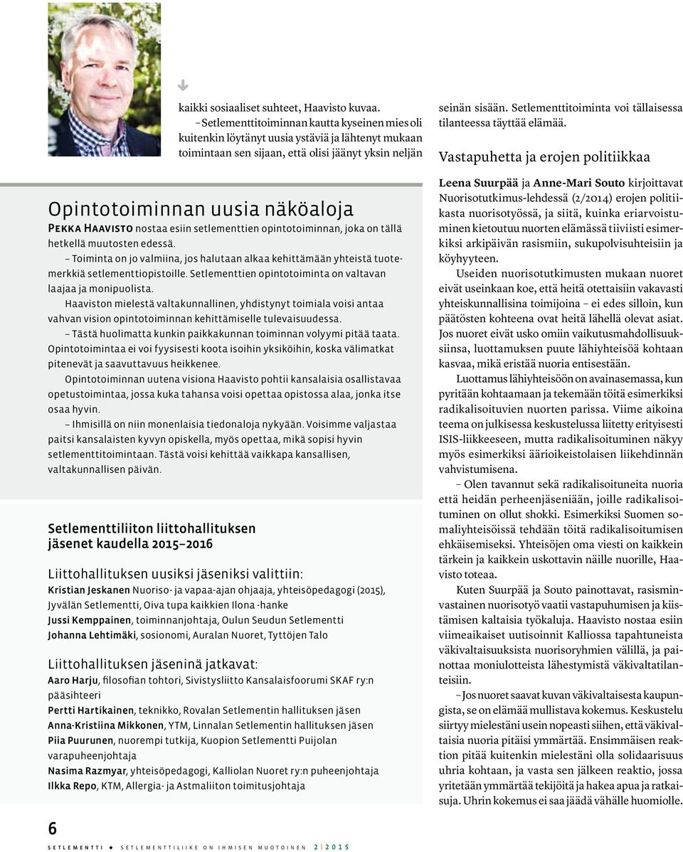 Haaviston mielestä valtakunnallinen, yhdistynyt toimiala voisi antaa vahvan vision opintotoiminnan kehittämiselle tulevaisuudessa. Tästä huolimatta kunkin paikkakunnan toiminnan volyymi pitää taata.