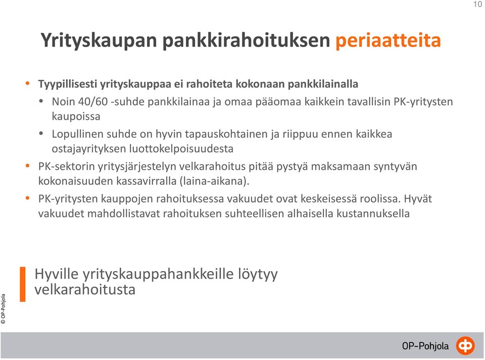 PK-sektorinyritysjärjestelyn velkarahoitus pitää pystyä maksamaan syntyvän kokonaisuuden kassavirralla (laina-aikana).