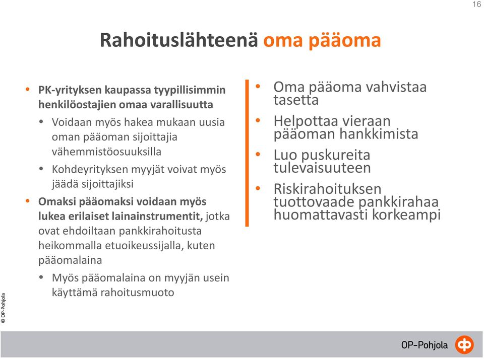 lainainstrumentit, jotka ovat ehdoiltaan pankkirahoitusta heikommalla etuoikeussijalla, kuten pääomalaina Myös pääomalaina on myyjän usein käyttämä