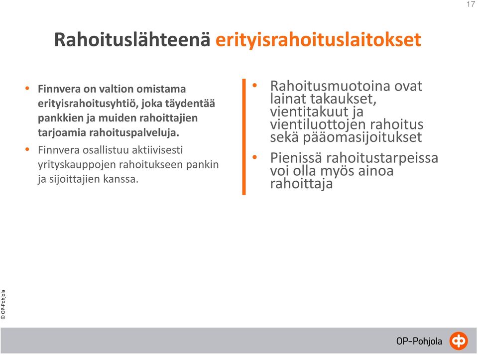 Finnveraosallistuu aktiivisesti yrityskauppojen rahoitukseen pankin ja sijoittajien kanssa.