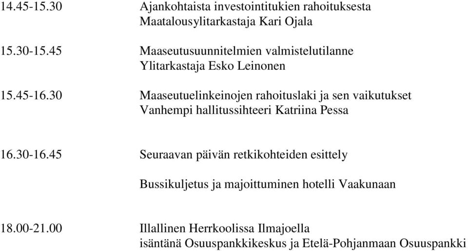 30 Maaseutuelinkeinojen rahoituslaki ja sen vaikutukset Vanhempi hallitussihteeri Katriina Pessa 16.30-16.