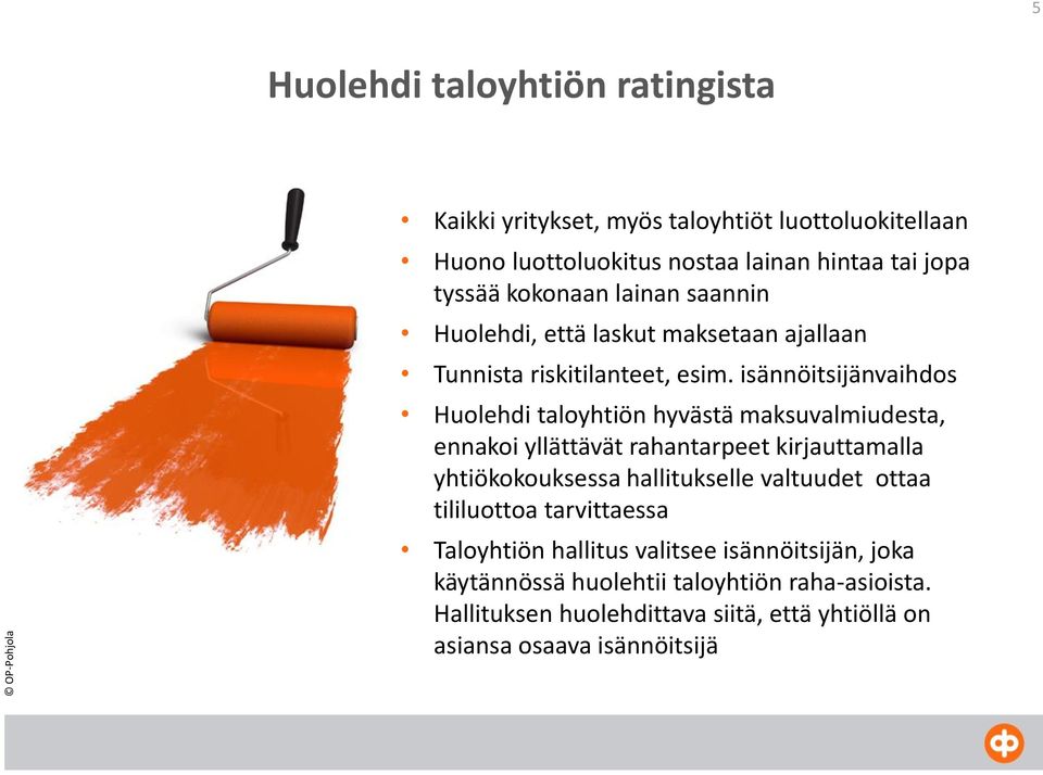 isännöitsijänvaihdos Huolehdi taloyhtiön hyvästä maksuvalmiudesta, ennakoi yllättävät rahantarpeet kirjauttamalla yhtiökokouksessa hallitukselle