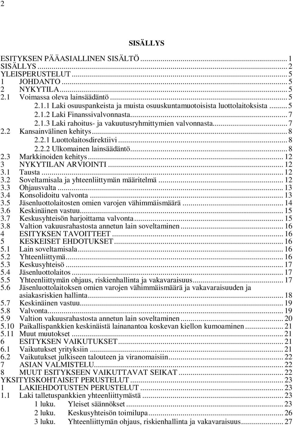 .. 8 2.3 Markkinoiden kehitys... 12 3 NYKYTILAN ARVIOINTI... 12 3.1 Tausta... 12 3.2 Soveltamisala ja yhteenliittymän määritelmä... 12 3.3 Ohjausvalta... 13 3.