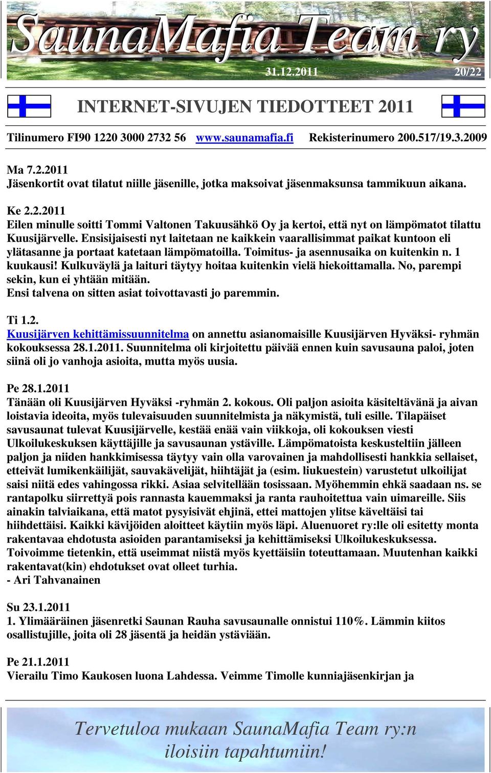 Kulkuväylä ja laituri täytyy hoitaa kuitenkin vielä hiekoittamalla. No, parempi sekin, kun ei yhtään mitään. Ensi talvena on sitten asiat toivottavasti jo paremmin. Ti 1.2.