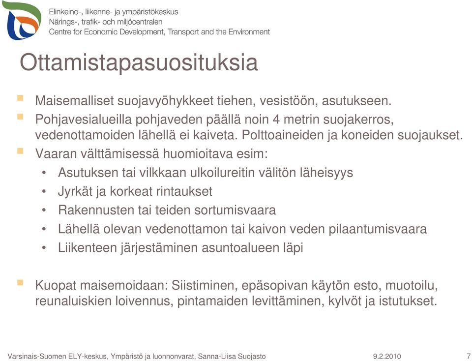 Vaaran välttämisessä huomioitava esim: Asutuksen tai vilkkaan ulkoilureitin välitön läheisyys Jyrkät ja korkeat rintaukset Rakennusten tai teiden