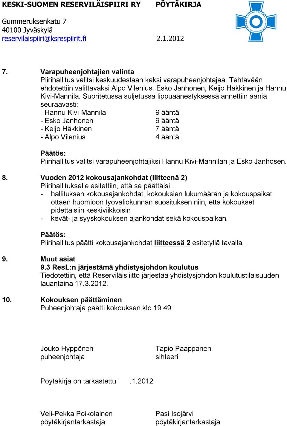 varapuheenjohtajiksi Hannu Kivi-Mannilan ja Esko Janhosen. 8.