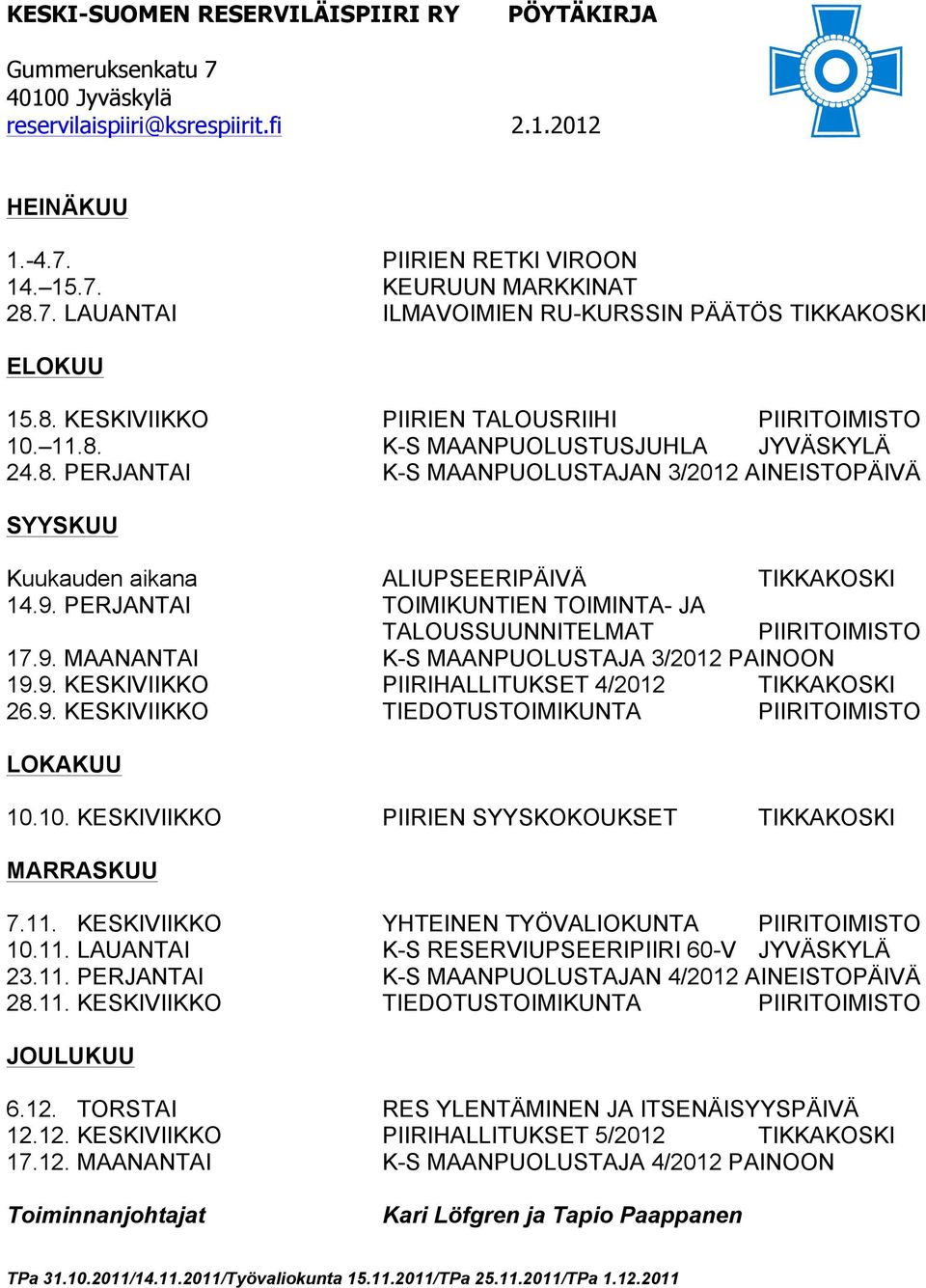 9. KESKIVIIKKO PIIRIHALLITUKSET 4/2012 TIKKAKOSKI 26.9. KESKIVIIKKO TIEDOTUSTOIMIKUNTA PIIRITOIMISTO LOKAKUU 10.10. KESKIVIIKKO PIIRIEN SYYSKOKOUKSET TIKKAKOSKI MARRASKUU 7.11.