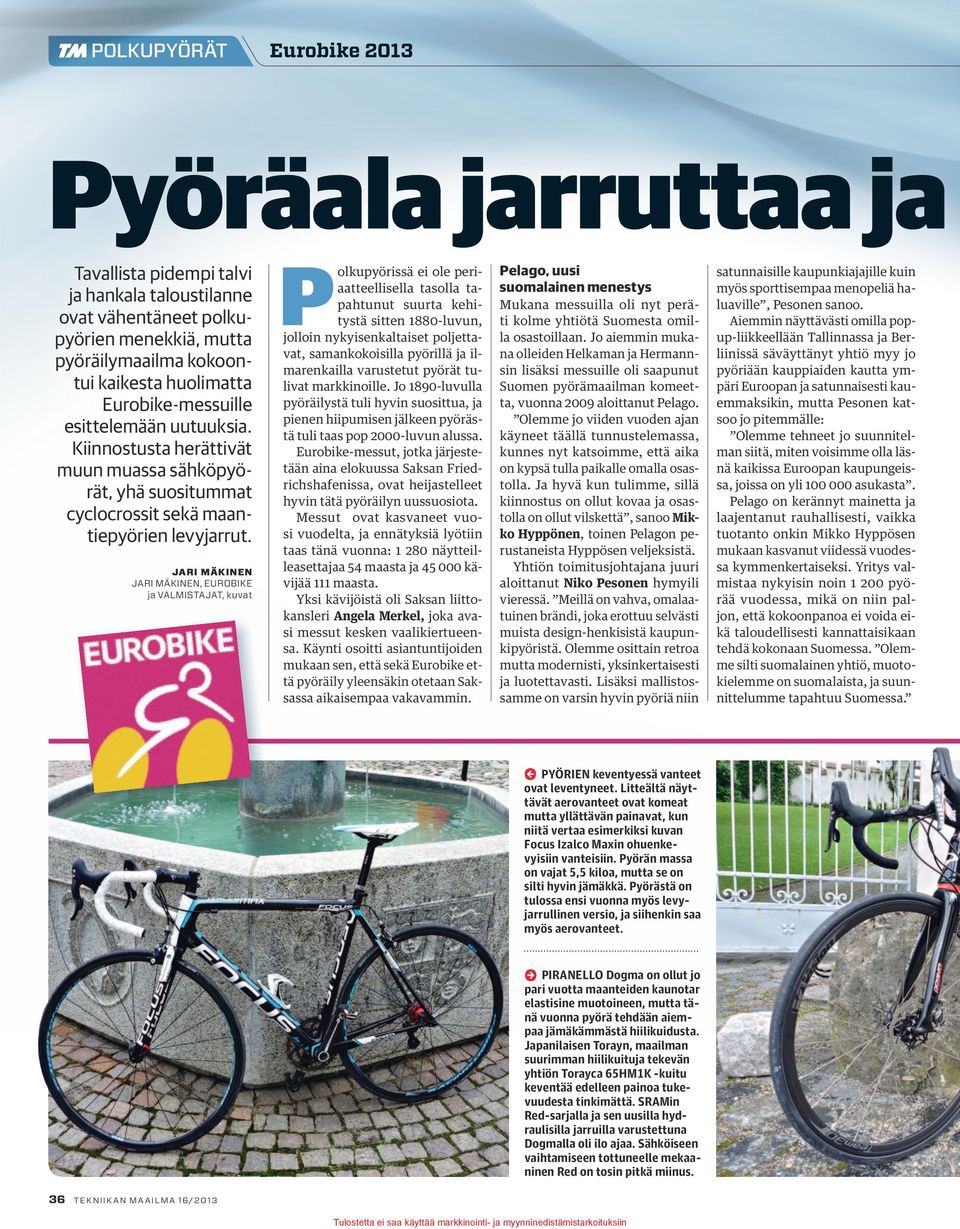 JARI MÄKINEN JARI MÄKINEN, EUROBIKE ja VALMISTAJAT, kuvat P olkupyörissä ei ole periaatteellisella tasolla tapahtunut suurta kehitystä sitten 1880-luvun, jolloin nykyisenkaltaiset poljettavat,