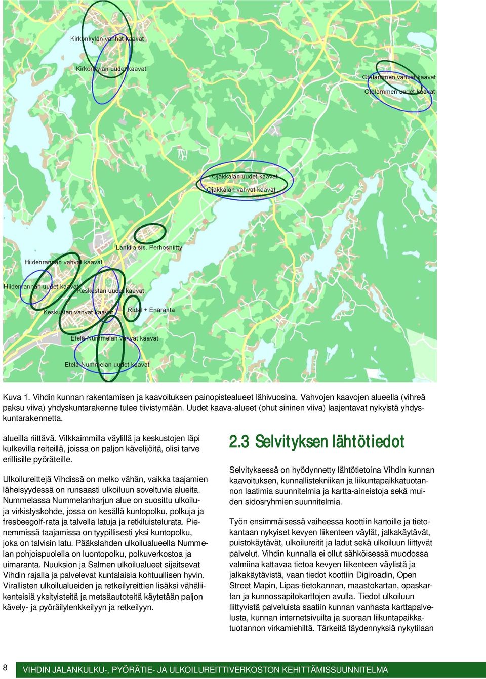 Vilkkaimmilla väylillä ja keskustojen läpi kulkevilla reiteillä, joissa on paljon kävelijöitä, olisi tarve erillisille pyöräteille.