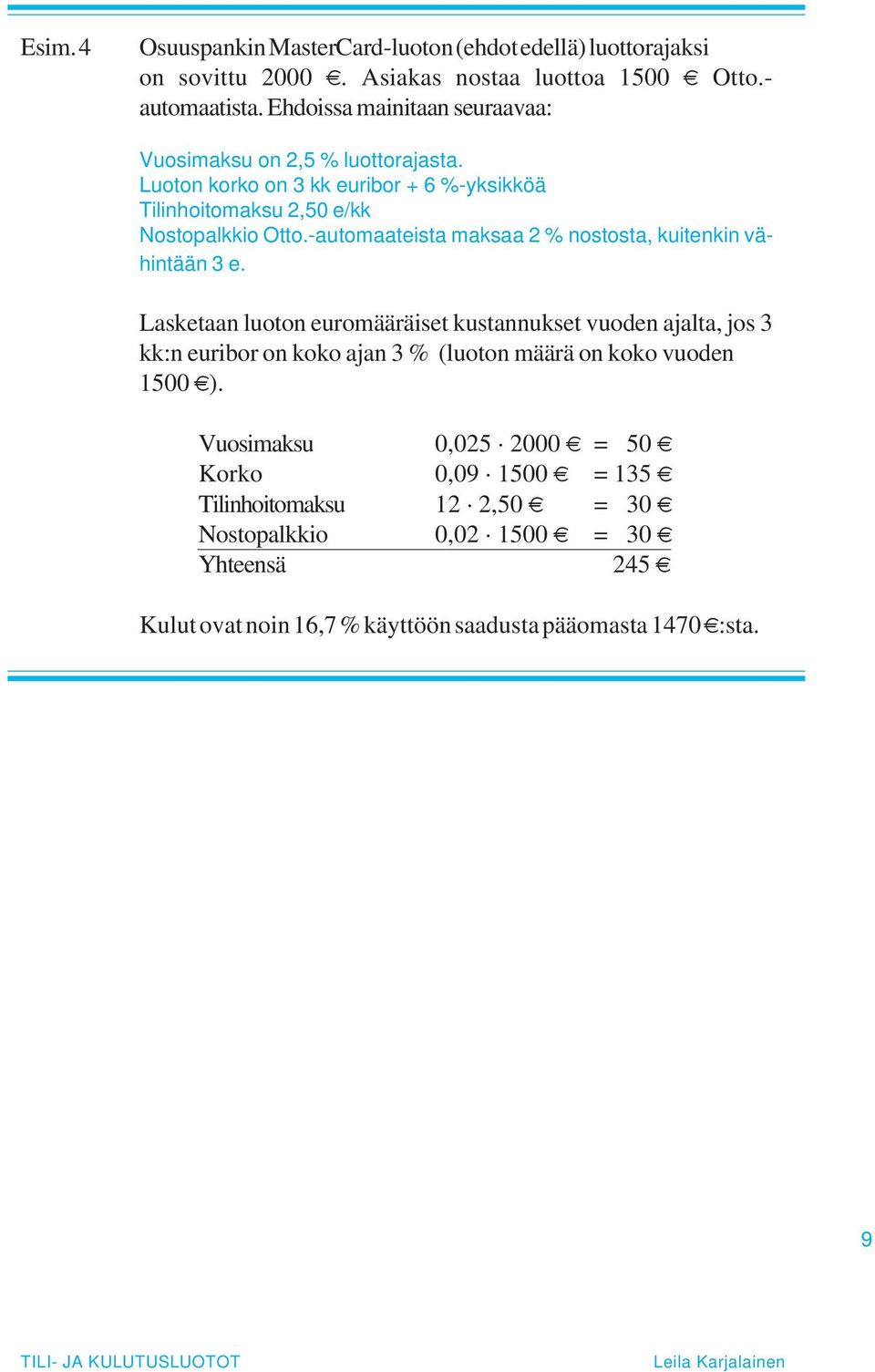 -automaateista maksaa 2 % nostosta, kuitenkin vähintään 3 e.