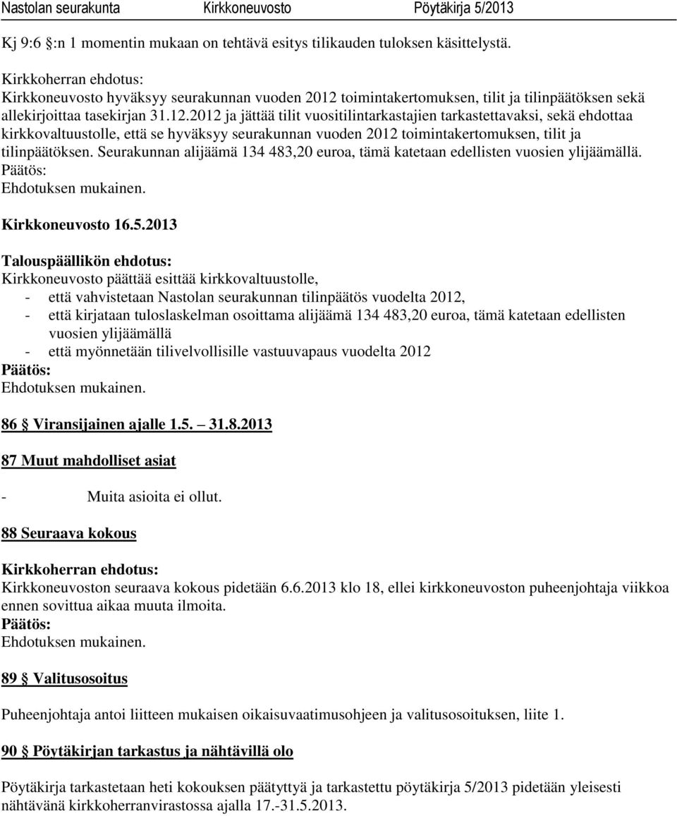 toimintakertomuksen, tilit ja tilinpäätöksen sekä allekirjoittaa tasekirjan 31.12.