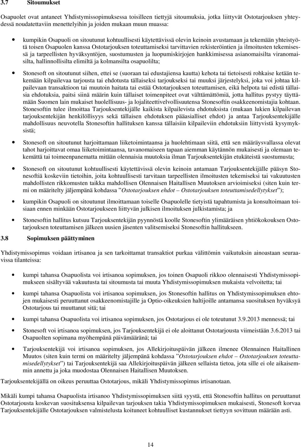 ilmoitusten tekemisessä ja tarpeellisten hyväksyntöjen, suostumusten ja luopumiskirjojen hankkimisessa asianomaisilta viranomaisilta, hallinnollisilta elimiltä ja kolmansilta osapuolilta; Stonesoft