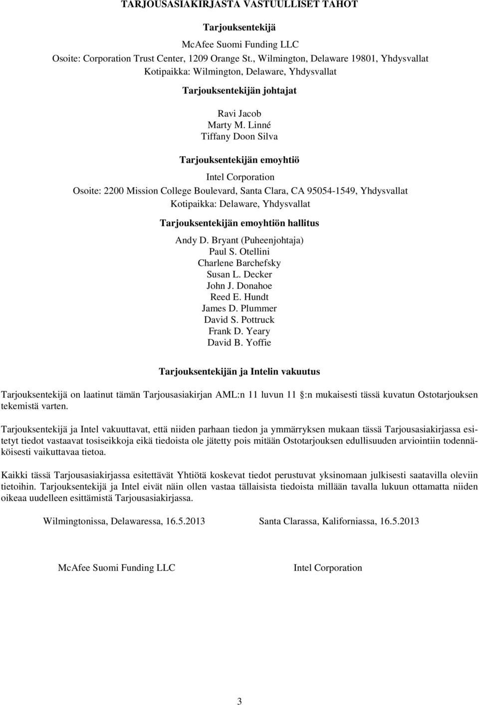 Linné Tiffany Doon Silva Tarjouksentekijän emoyhtiö Intel Corporation Osoite: 2200 Mission College Boulevard, Santa Clara, CA 95054-1549, Yhdysvallat Kotipaikka: Delaware, Yhdysvallat