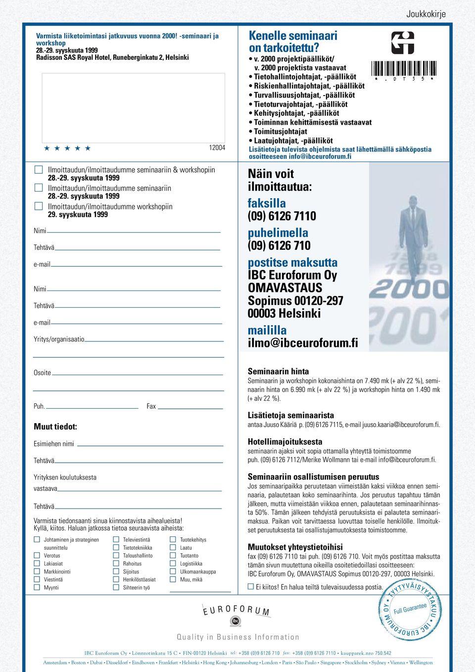 syyskuuta 1999 Ilmoittaudun/ilmoittaudumme seminaariin 28.-29. syyskuuta 1999 Ilmoittaudun/ilmoittaudumme workshopiin 29. syyskuuta 1999 Yritys/organisaatio 12004 Kenelle seminaari on tarkoitettu? v.