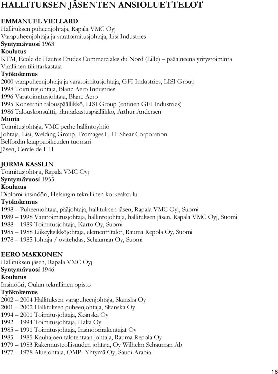 1996 Varatoimitusjohtaja, Blanc Aero 1995 Konsernin talouspäällikkö, LISI Group (entinen GFI Industries) 1986 Talouskonsultti, tilintarkastuspäällikkö, Arthur Andersen Muuta Toimitusjohtaja, VMC