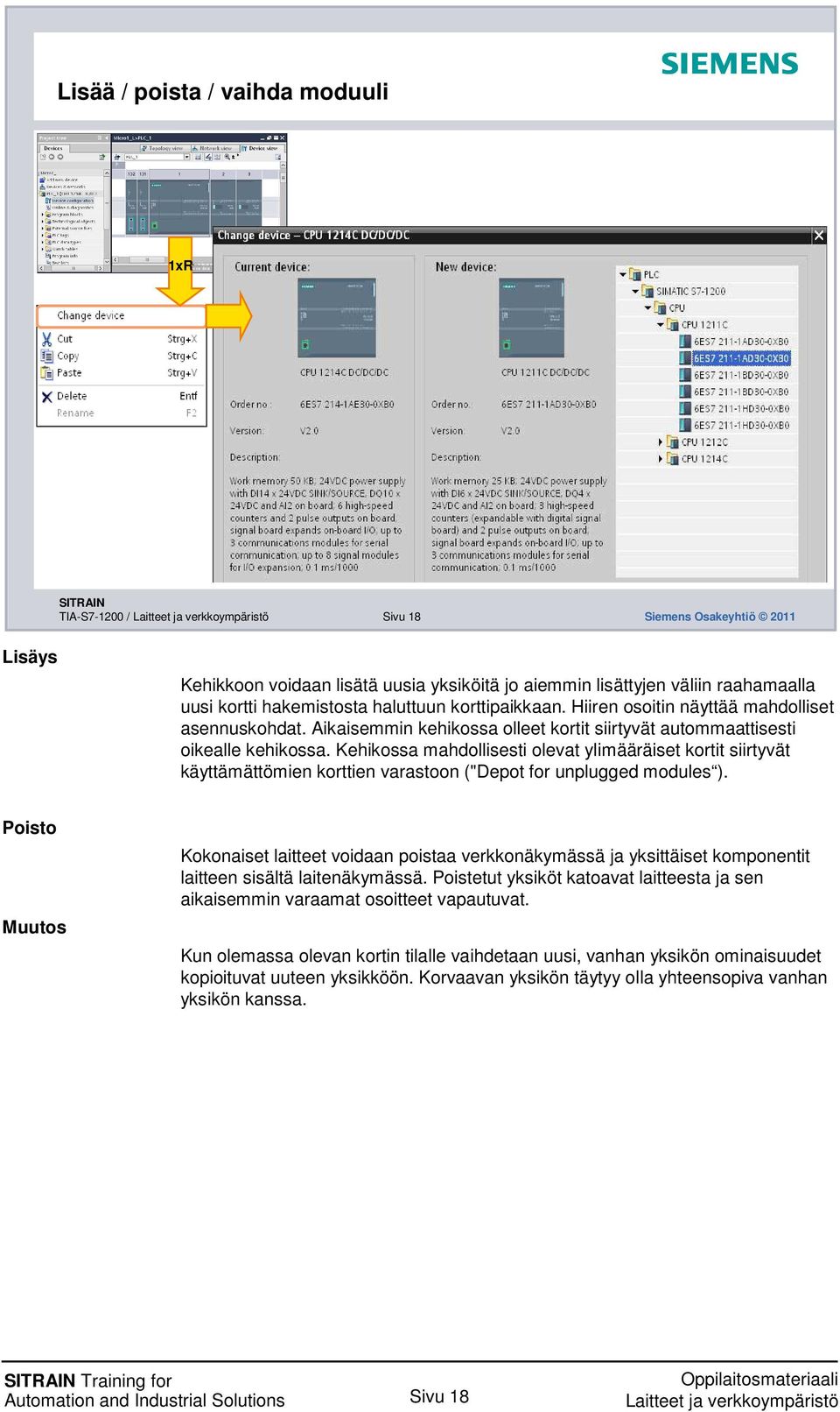 Kehikossa mahdollisesti olevat ylimääräiset kortit siirtyvät käyttämättömien korttien varastoon ("Depot for unplugged modules ).