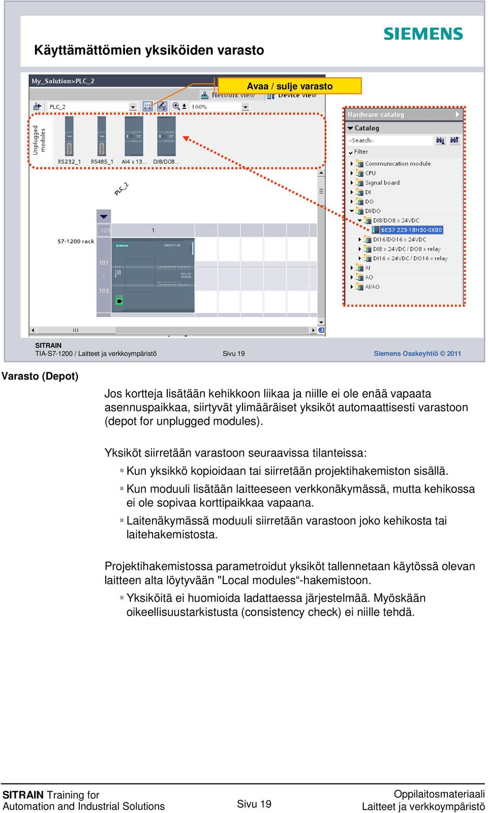 Yksiköt siirretään varastoon seuraavissa tilanteissa: Kun yksikkö kopioidaan tai siirretään projektihakemiston sisällä.