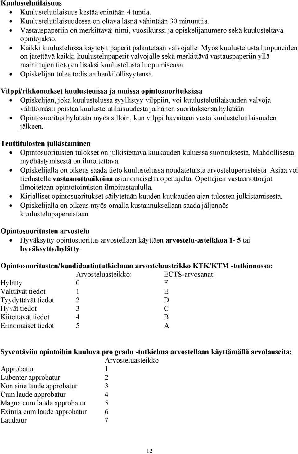 Myös kuulustelusta luopuneiden on jätettävä kaikki kuulustelupaperit valvojalle sekä merkittävä vastauspaperiin yllä mainittujen tietojen lisäksi kuulustelusta luopumisensa.