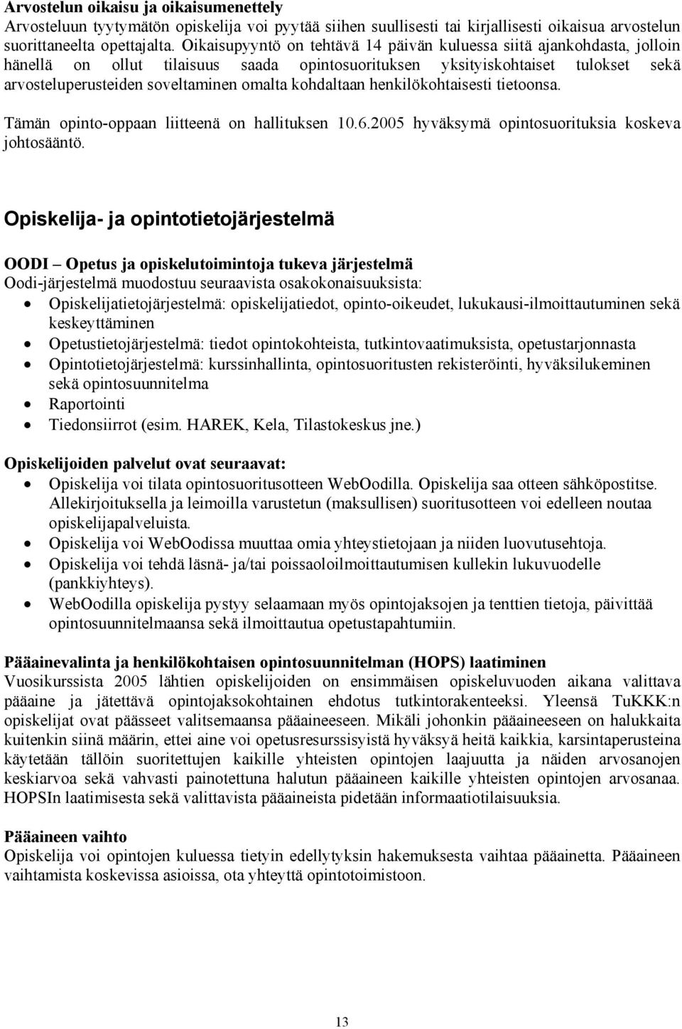 kohdaltaan henkilökohtaisesti tietoonsa. Tämän opinto-oppaan liitteenä on hallituksen 10.6.2005 hyväksymä opintosuorituksia koskeva johtosääntö.