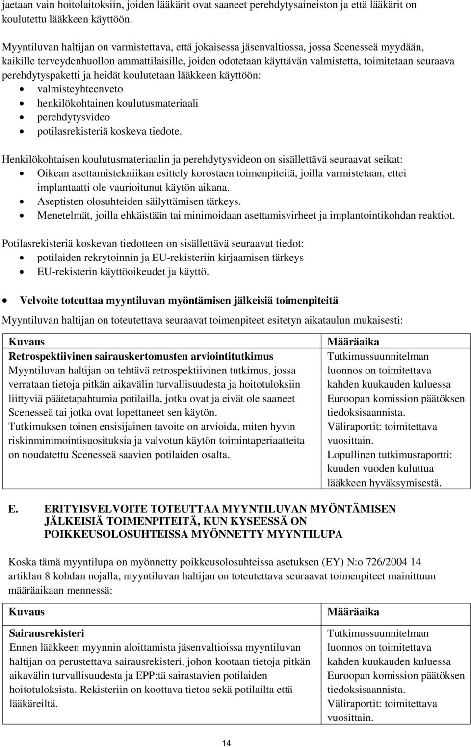 perehdytyspaketti ja heidät koulutetaan lääkkeen käyttöön: valmisteyhteenveto henkilökohtainen koulutusmateriaali perehdytysvideo potilasrekisteriä koskeva tiedote.