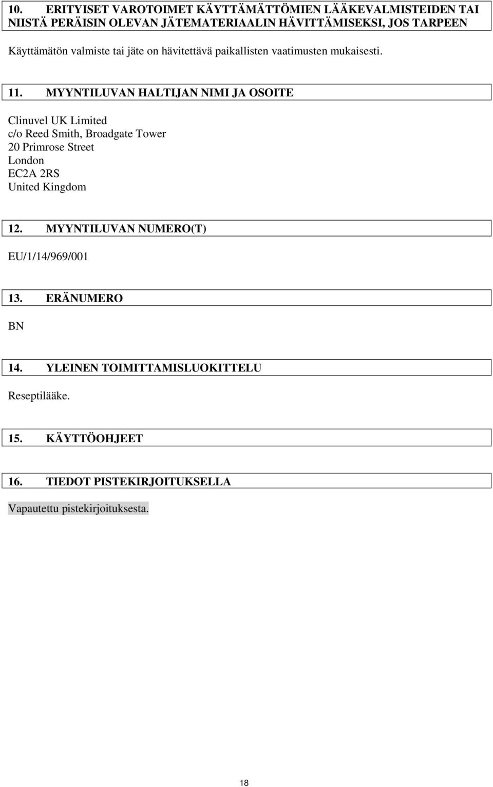 MYYNTILUVAN HALTIJAN NIMI JA OSOITE Clinuvel UK Limited c/o Reed Smith, Broadgate Tower 20 Primrose Street London EC2A 2RS United