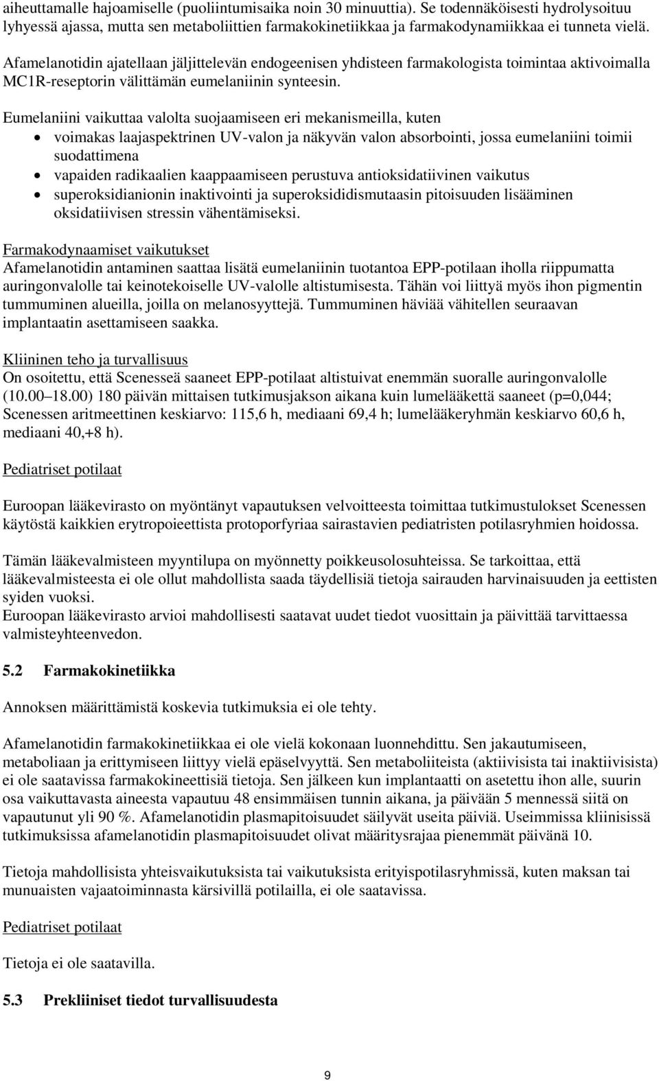 Eumelaniini vaikuttaa valolta suojaamiseen eri mekanismeilla, kuten voimakas laajaspektrinen UV-valon ja näkyvän valon absorbointi, jossa eumelaniini toimii suodattimena vapaiden radikaalien